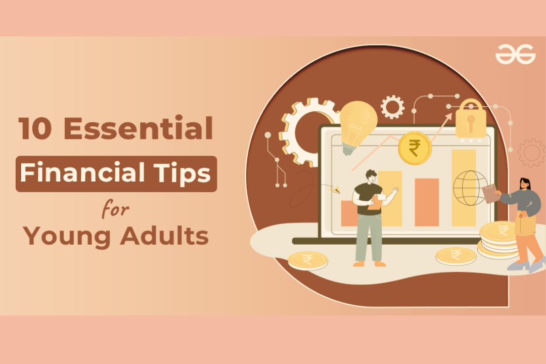 Track down basic financial tips for young adults to regulate cash insightfully and manufacture a safeguarded future.