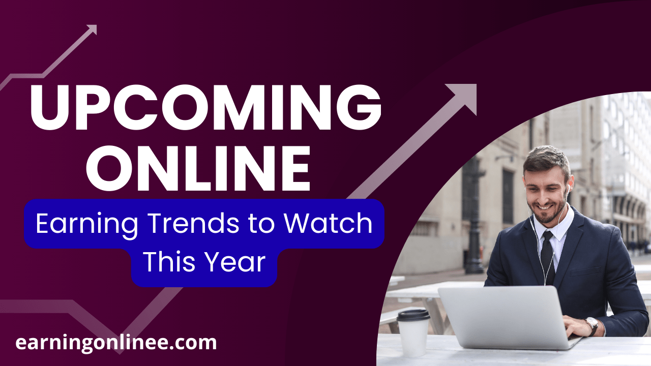 Upcoming Online Earning Trends